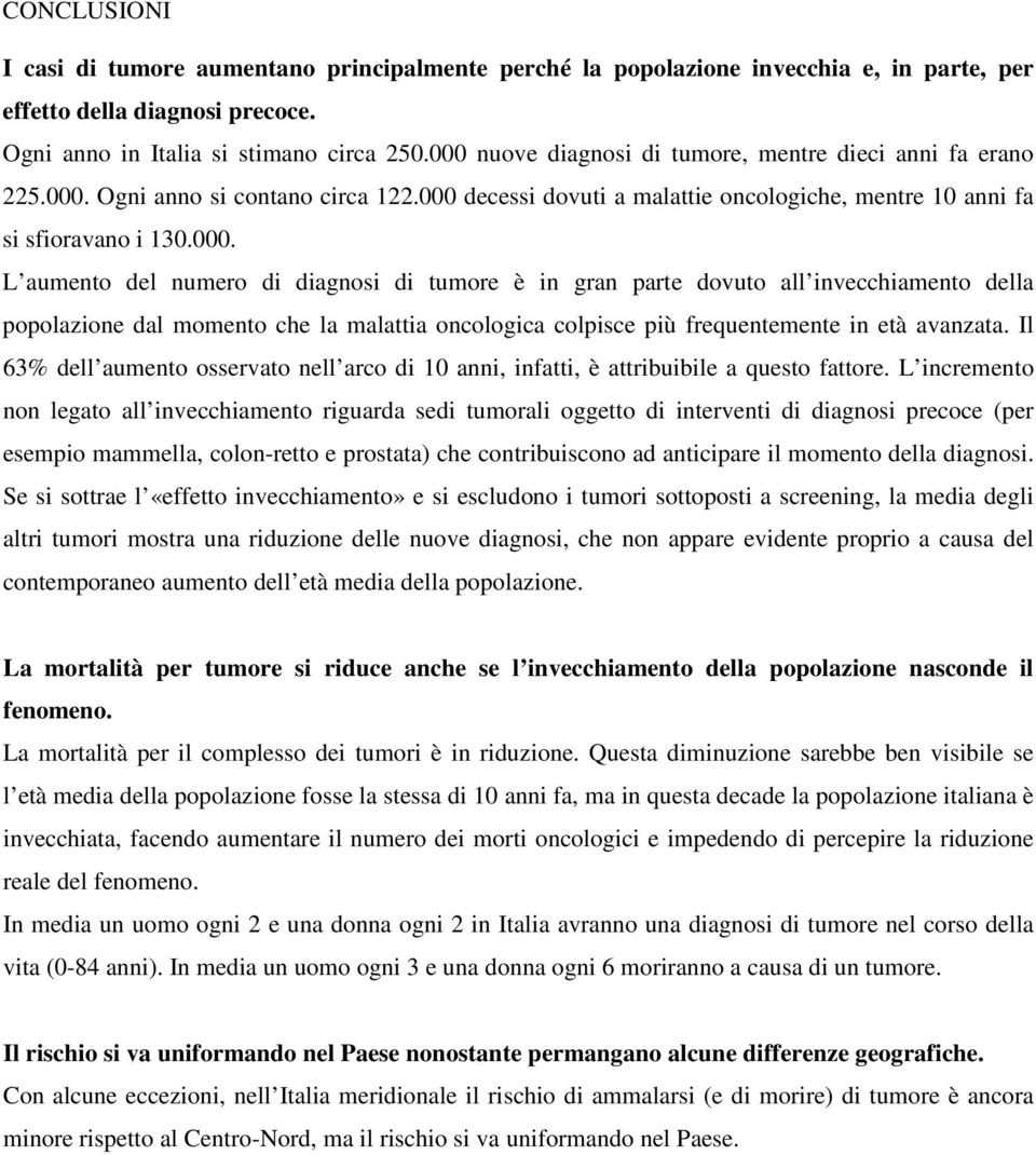 Il 63% dell aumento osservato nell arco di 10 anni, infatti, è attribuibile a questo fattore.