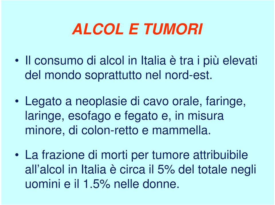 Legato a neoplasie di cavo orale, faringe, laringe, esofago e fegato e, in misura