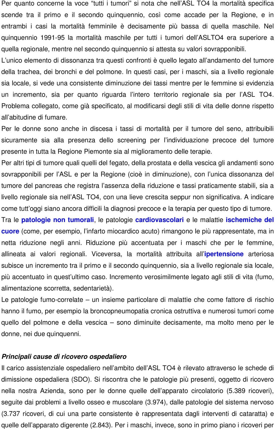 Nel quinquennio 1991-95 la mortalità maschile per tutti i tumori dell ASLTO4 era superiore a quella regionale, mentre nel secondo quinquennio si attesta su valori sovrapponibili.