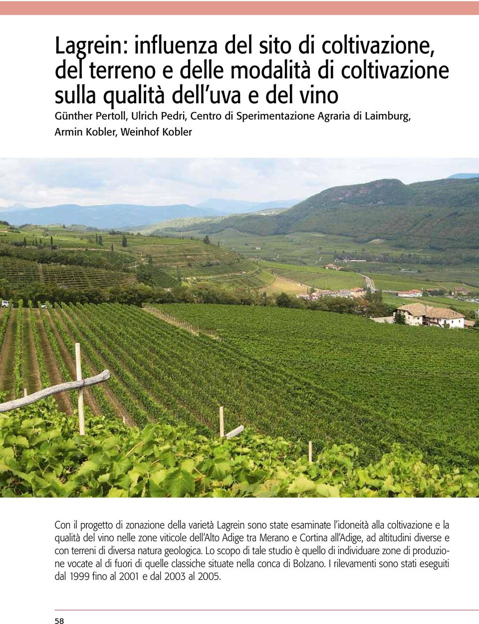 qualità del vino nelle zone viticole dell Alto Adige tra Merano e Cortina all Adige, ad altitudini diverse e con terreni di diversa natura geologica.