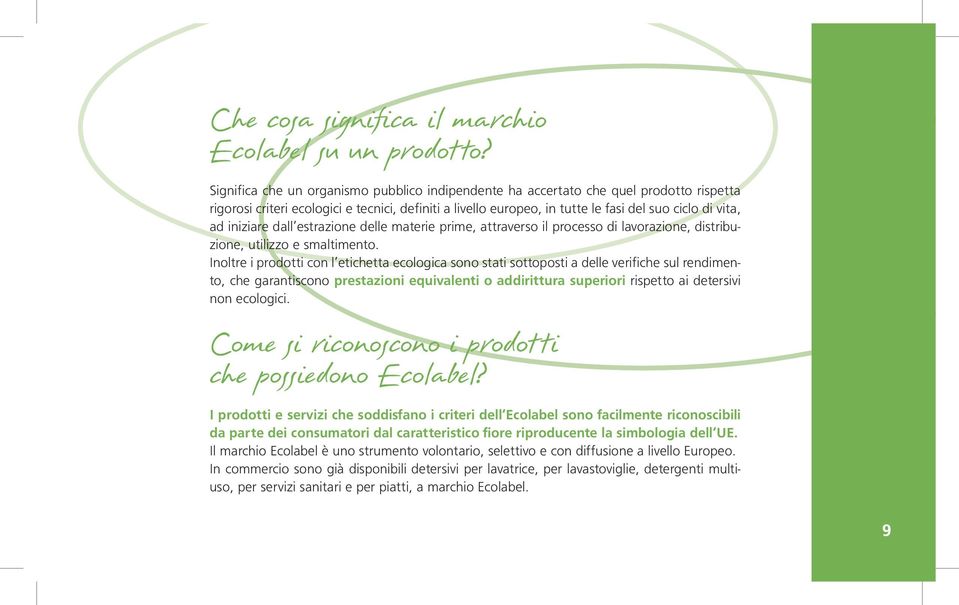 iniziare dall estrazione delle materie prime, attraverso il processo di lavorazione, distribuzione, utilizzo e smaltimento.