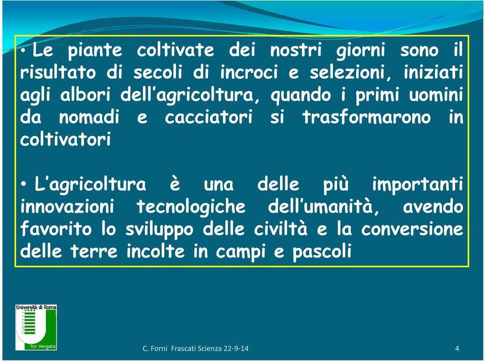 coltivatori t i L agricoltura è una delle più importanti innovazioni tecnologiche dell umanità, avendo