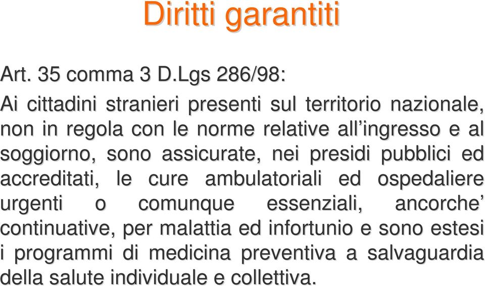 ingresso e al soggiorno, sono assicurate, nei presidi pubblici ed accreditati,, le cure ambulatoriali ed