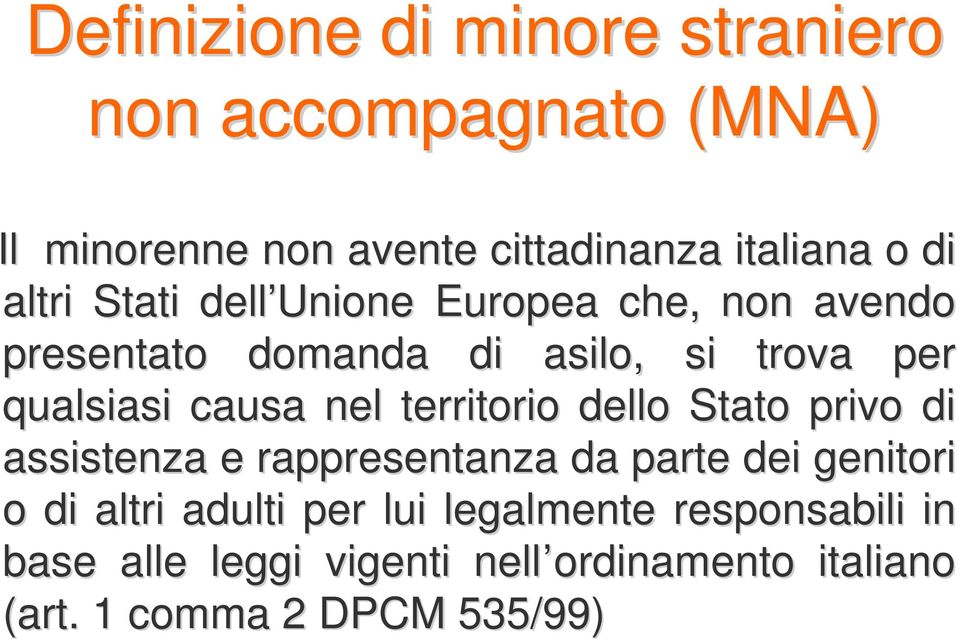 nel territorio dello Stato privo di assistenza e rappresentanza da parte dei genitori o di altri adulti per