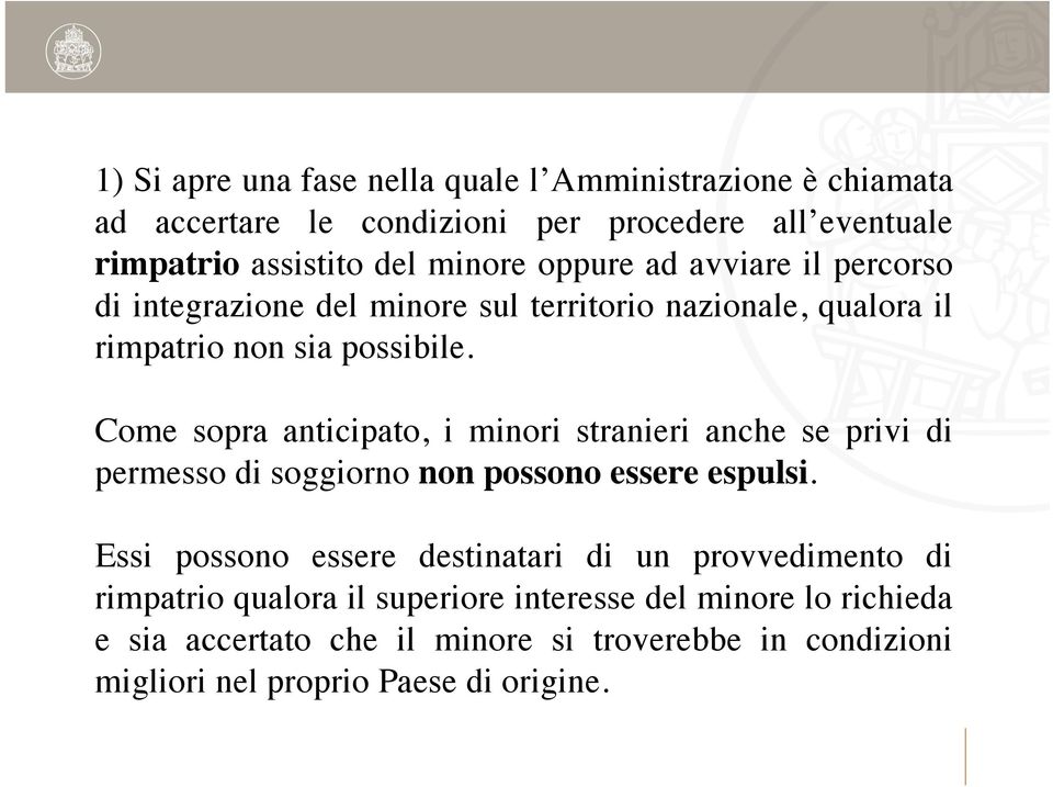 Come sopra anticipato, i minori stranieri anche se privi di permesso di soggiorno non possono essere espulsi.