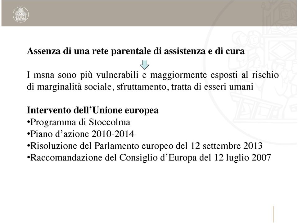 Intervento dell Unione europea Programma di Stoccolma Piano d azione 2010-2014 Risoluzione