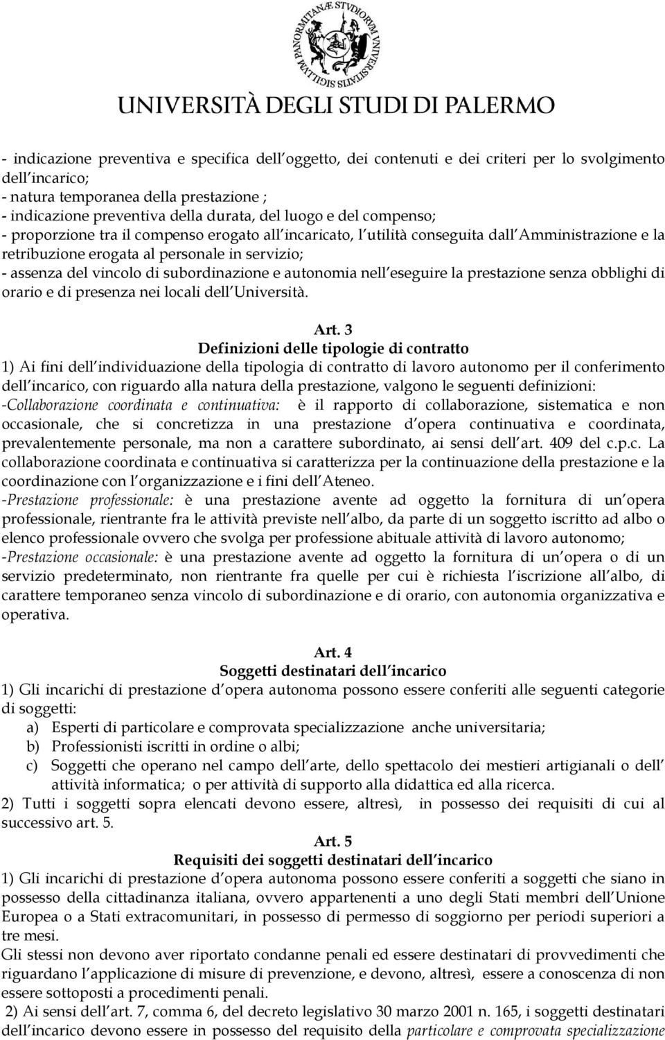 subordinazione e autonomia nell eseguire la prestazione senza obblighi di orario e di presenza nei locali dell Università. Art.