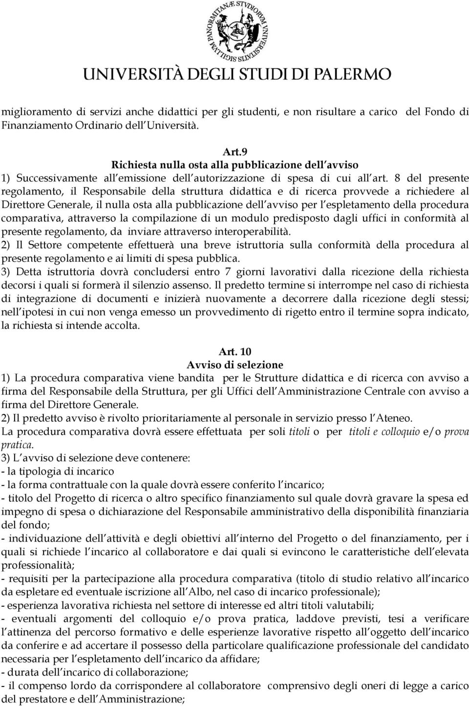 8 del presente regolamento, il Responsabile della struttura didattica e di ricerca provvede a richiedere al Direttore Generale, il nulla osta alla pubblicazione dell avviso per l espletamento della