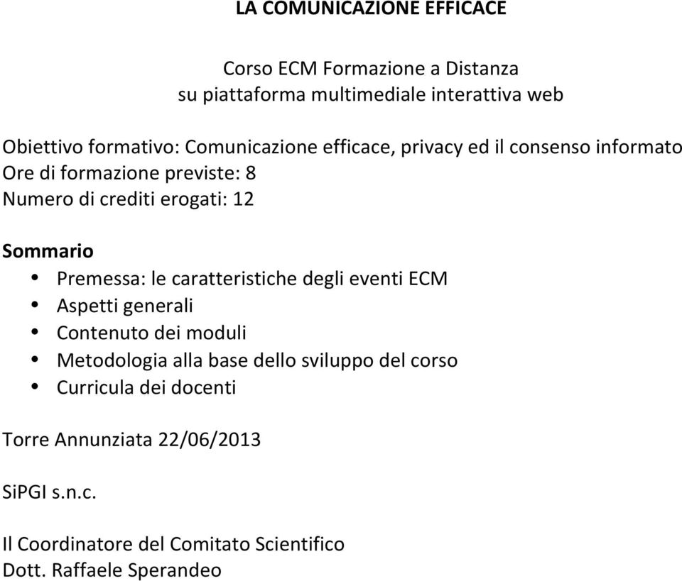 Premessa: le caratteristiche degli eventi ECM Aspetti generali Contenuto dei moduli Metodologia alla base dello sviluppo del