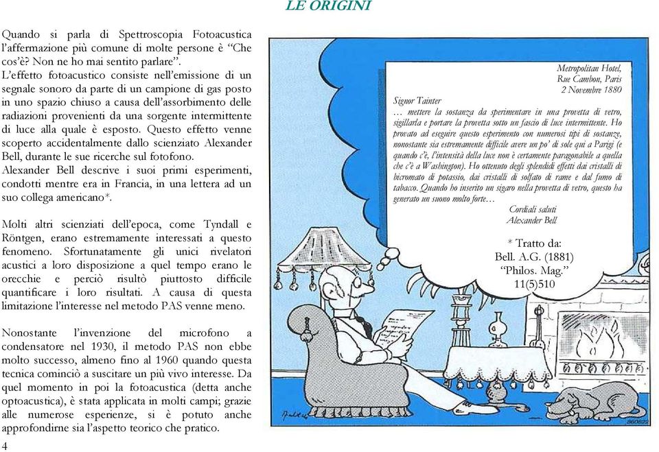 intermittente di luce alla quale è esposto. Questo effetto venne scoperto accidentalmente dallo scienziato Alexander Bell, durante le sue ricerche sul fotofono.