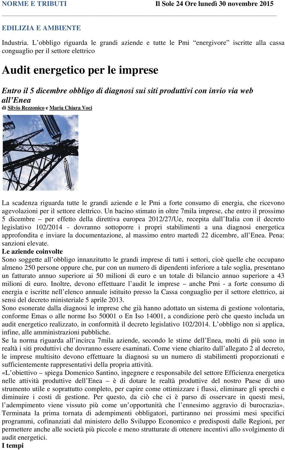 produttivi con invio via web all Enea di Silvio Rezzonico e Maria Chiara Voci La scadenza riguarda tutte le grandi aziende e le Pmi a forte consumo di energia, che ricevono agevolazioni per il