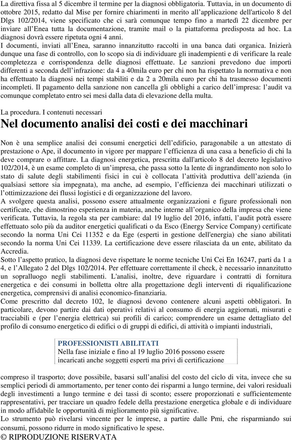 martedì 22 dicembre per inviare all Enea tutta la documentazione, tramite mail o la piattaforma predisposta ad hoc. La diagnosi dovrà essere ripetuta ogni 4 anni.