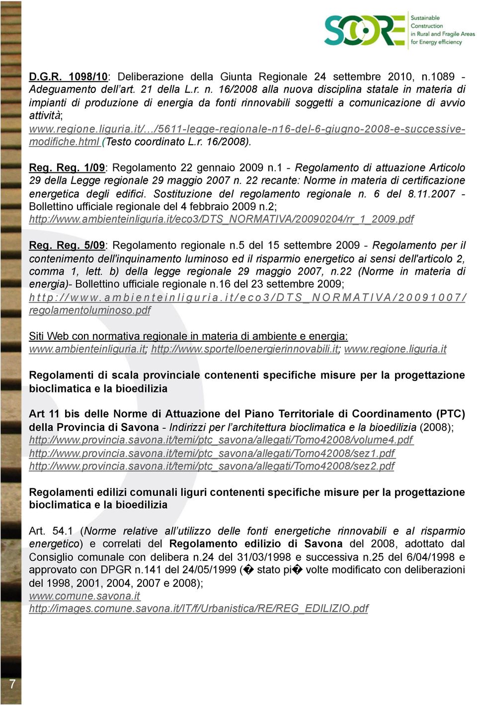 16/2008 alla nuova disciplina statale in materia di impianti di produzione di energia da fonti rinnovabili soggetti a comunicazione di avvio attività; www.regione.liguria.it/.