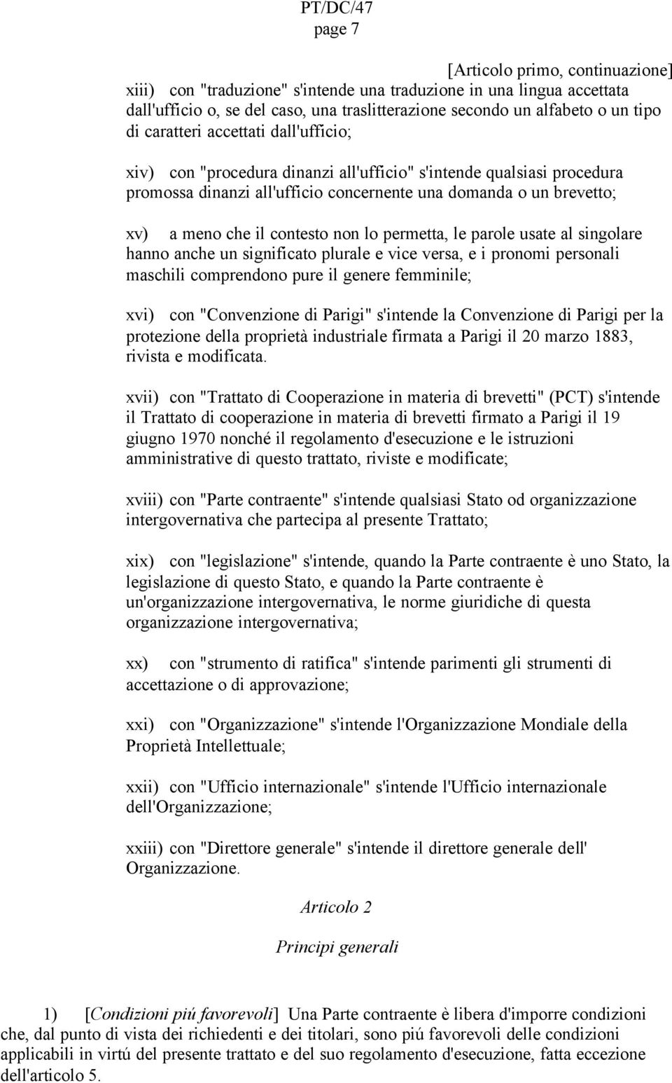 non lo permetta, le parole usate al singolare hanno anche un significato plurale e vice versa, e i pronomi personali maschili comprendono pure il genere femminile; xvi) con "Convenzione di Parigi"