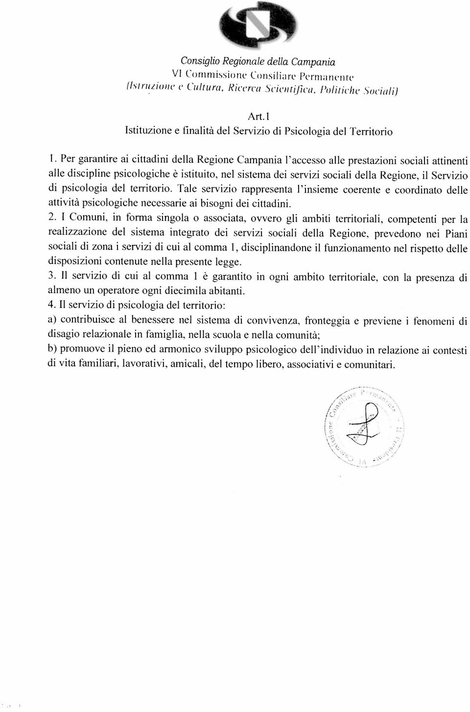 b) promuove il pieno ed armonico sviluppo psicologico dell individuo in relazione ai contesti attività psicologiche necessarie ai bisogni dei cittadini.