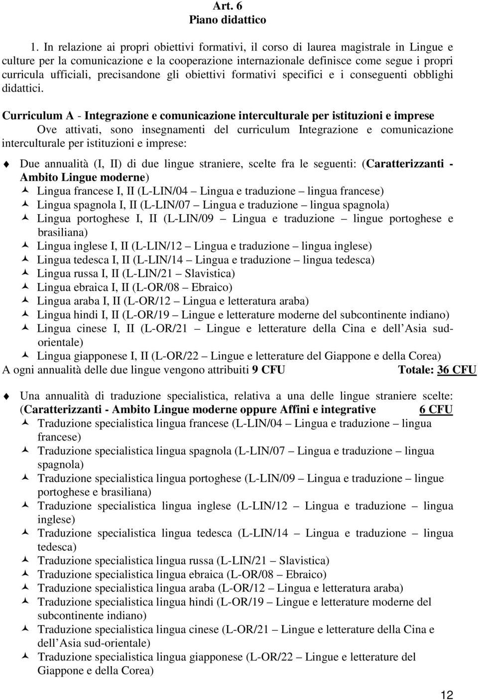 precisandone gli obiettivi formativi specifici e i conseguenti obblighi didattici.