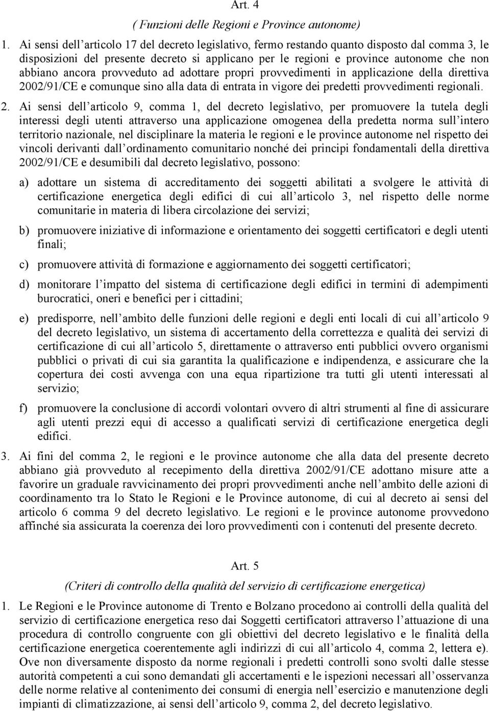 ancora provveduto ad adottare propri provvedimenti in applicazione della direttiva 20