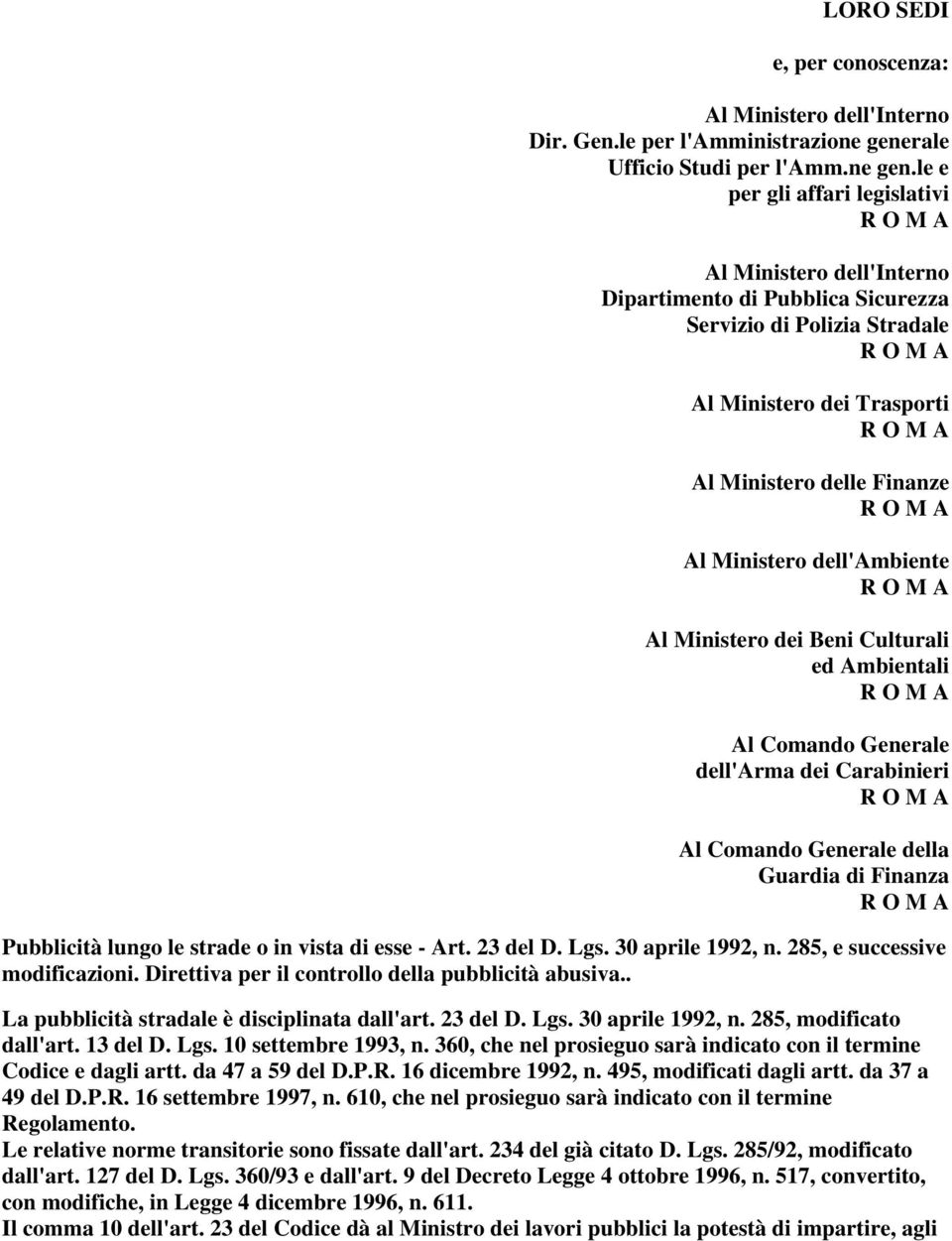 le e per gli affari legislativi Al Ministero dell'interno Dipartimento di Pubblica Sicurezza Servizio di Polizia Stradale Al Ministero dei Trasporti Al Ministero delle Finanze Al Ministero