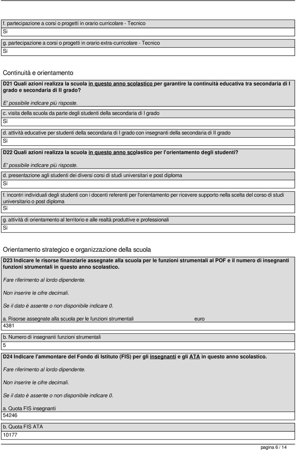 tra secondaria di I grado e secondaria di II grado? E' possibile indicare più risposte. c. visita della scuola da parte degli studenti della secondaria di I grado d.