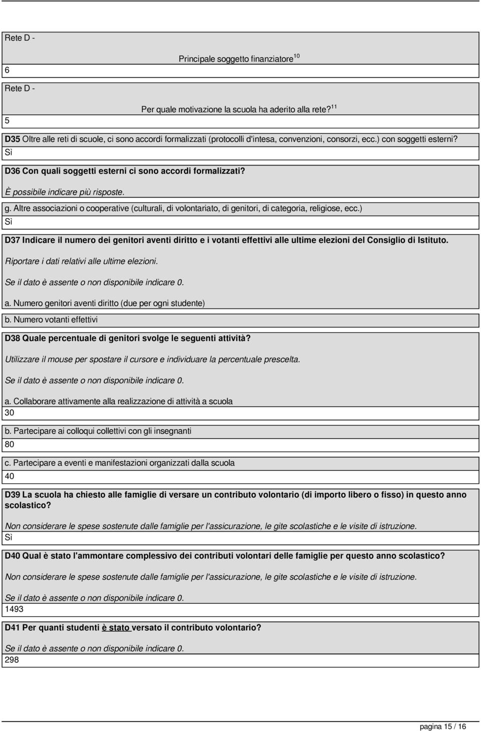 È possibile indicare più risposte. g. Altre associazioni o cooperative (culturali, di volontariato, di genitori, di categoria, religiose, ecc.