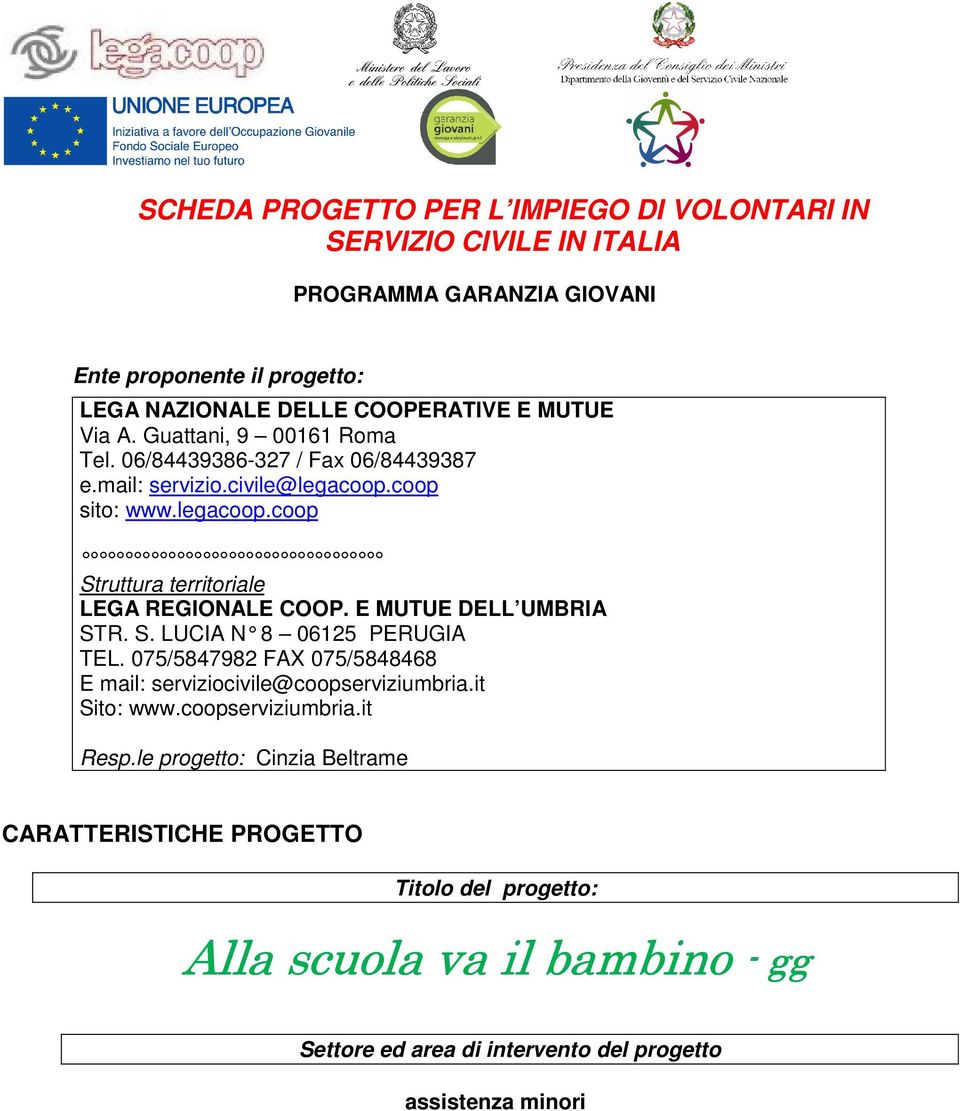 E MUTUE DELL UMBRIA STR. S. LUCIA N 8 06125 PERUGIA TEL. 075/5847982 FAX 075/5848468 E mail: serviziocivile@coopserviziumbria.it Sito: www.coopserviziumbria.it Resp.