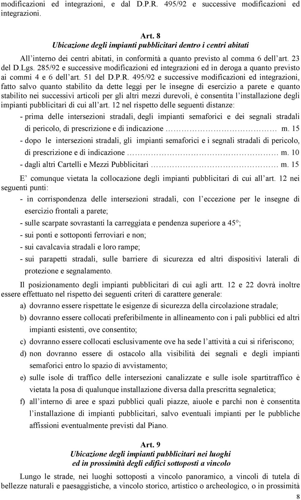 285/92 e successive modificazioni ed integrazioni ed in deroga a quanto previsto ai commi 4 e 6 dell art. 51 del D.P.R.