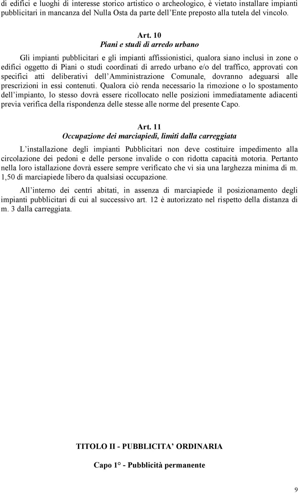 traffico, approvati con specifici atti deliberativi dell Amministrazione Comunale, dovranno adeguarsi alle prescrizioni in essi contenuti.