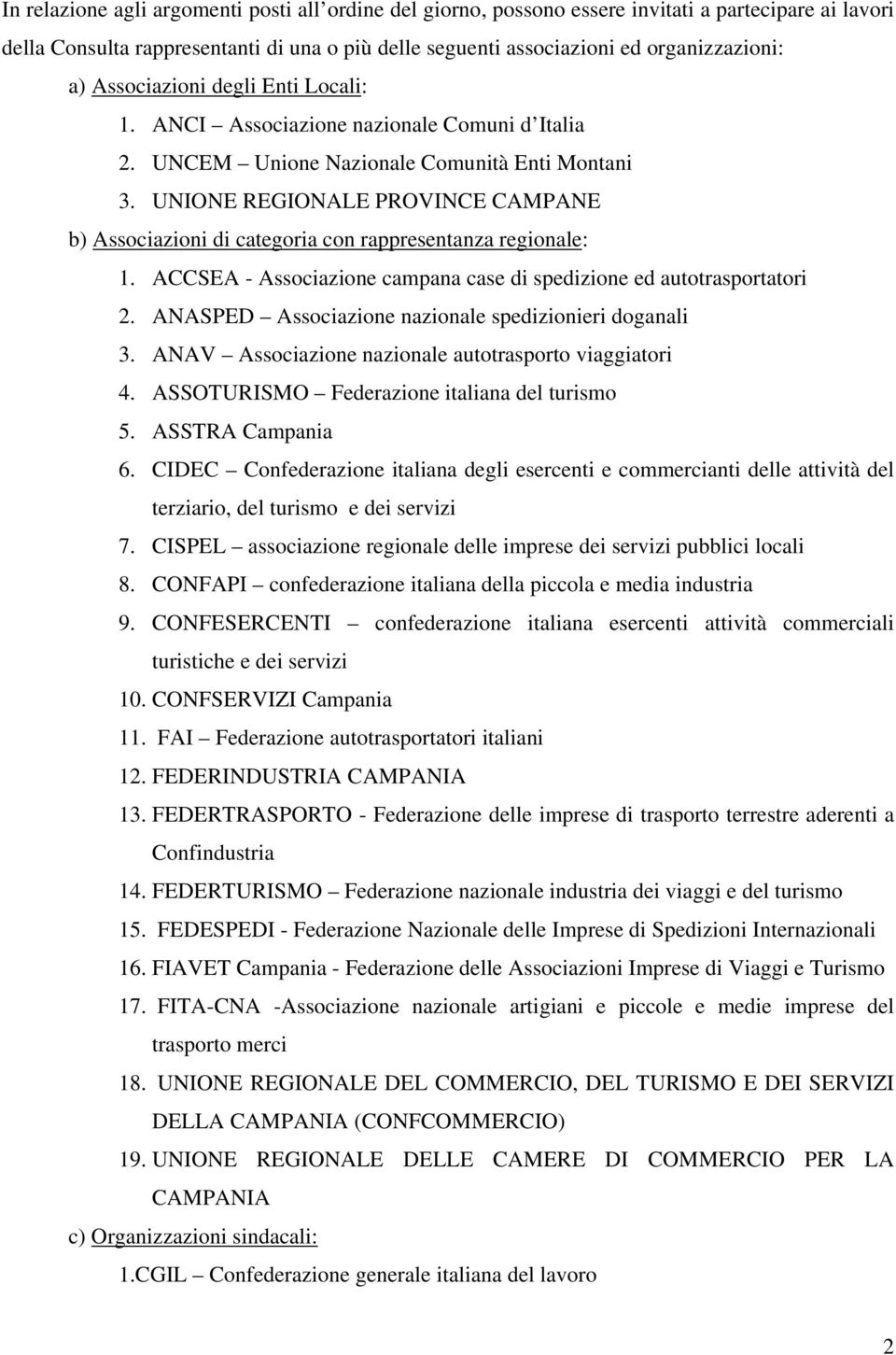 UNIONE REGIONALE PROVINCE CAMPANE b) Associazioni di categoria con rappresentanza regionale: 1. ACCSEA - Associazione campana case di spedizione ed autotrasportatori 2.