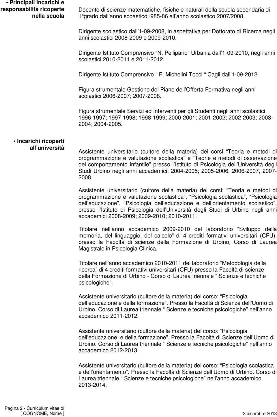 Pellipario Urbania dall 1-09-2010, negli anni scolastici 2010-2011 e 2011-2012. Dirigente Istituto Comprensivo F.