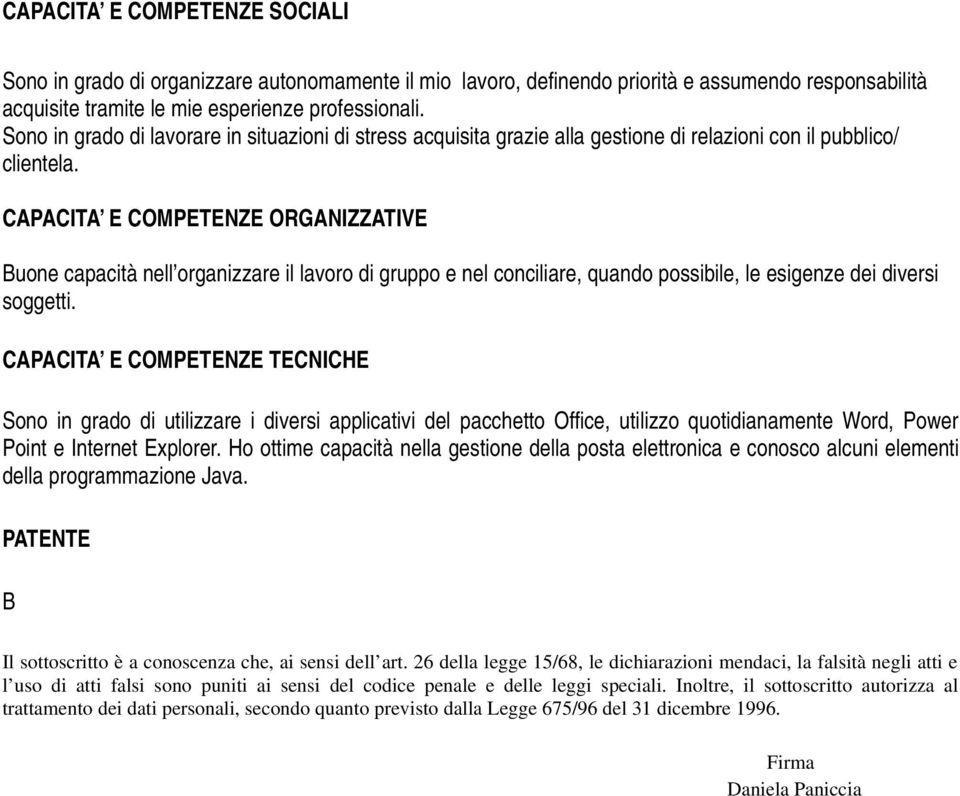 CAPACITA E COMPETENZE ORGANIZZATIVE capacità nell organizzare il lavoro di gruppo e nel conciliare, quando possibile, le esigenze dei diversi soggetti.