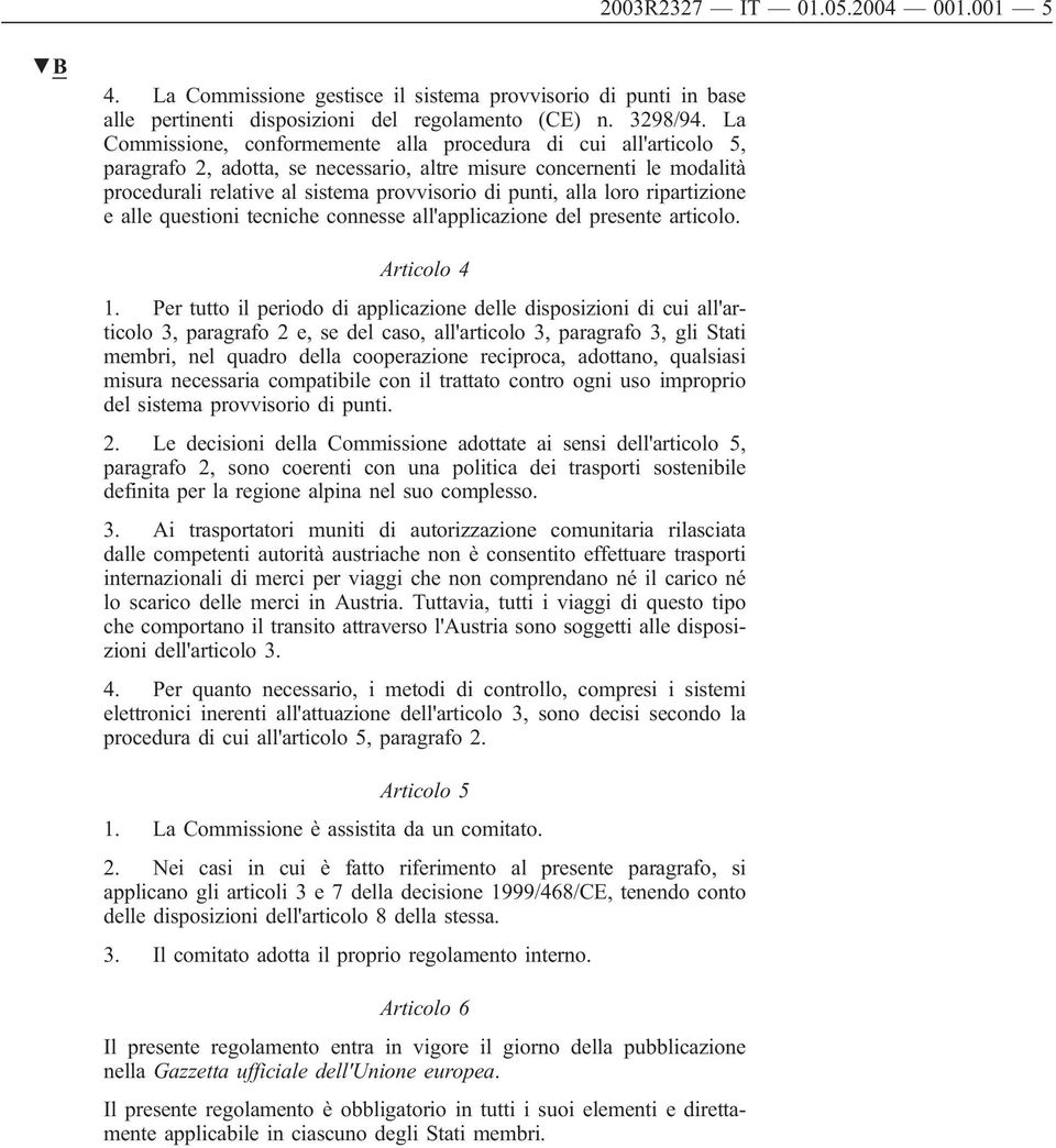 loro ripartizione e alle questioni tecniche connesse all'applicazione del presente articolo. Articolo 4 1.