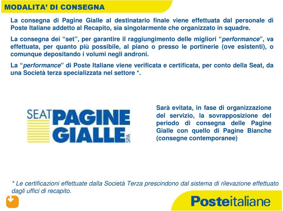 androni. La performance di Poste Italiane viene verificata e certificata, per conto della Seat, da una Società terza specializzata nel settore *.