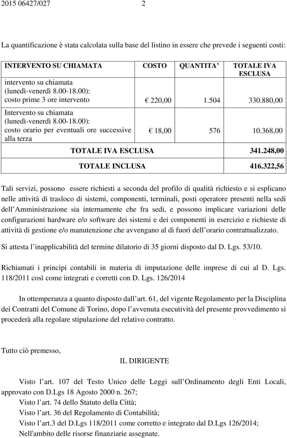 368,00 alla terza TOTALE IVA ESCLUSA 341.248,00 TOTALE INCLUSA 416.