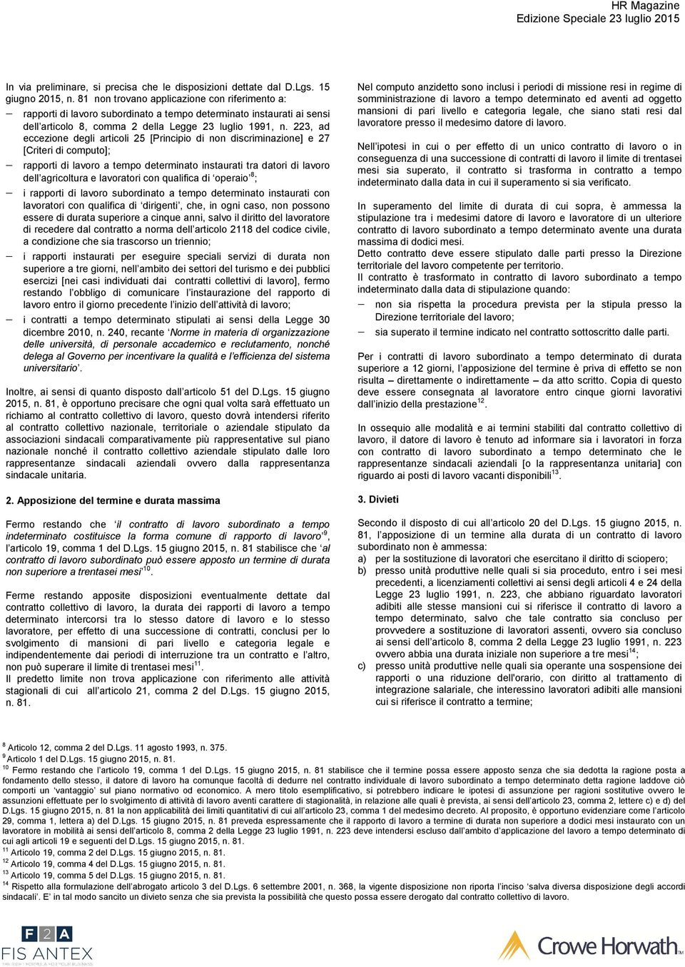 223, ad eccezione degli articoli 25 [Principio di non discriminazione] e 27 [Criteri di computo]; rapporti di lavoro a tempo determinato instaurati tra datori di lavoro dell agricoltura e lavoratori