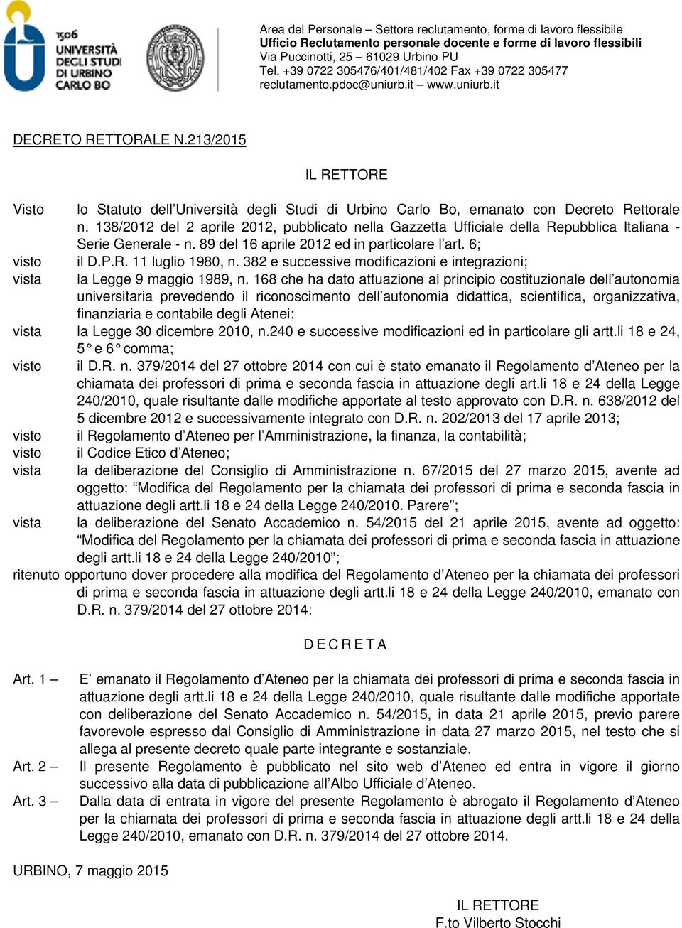 382 e successive modificazioni e integrazioni; vista la Legge 9 maggio 1989, n.