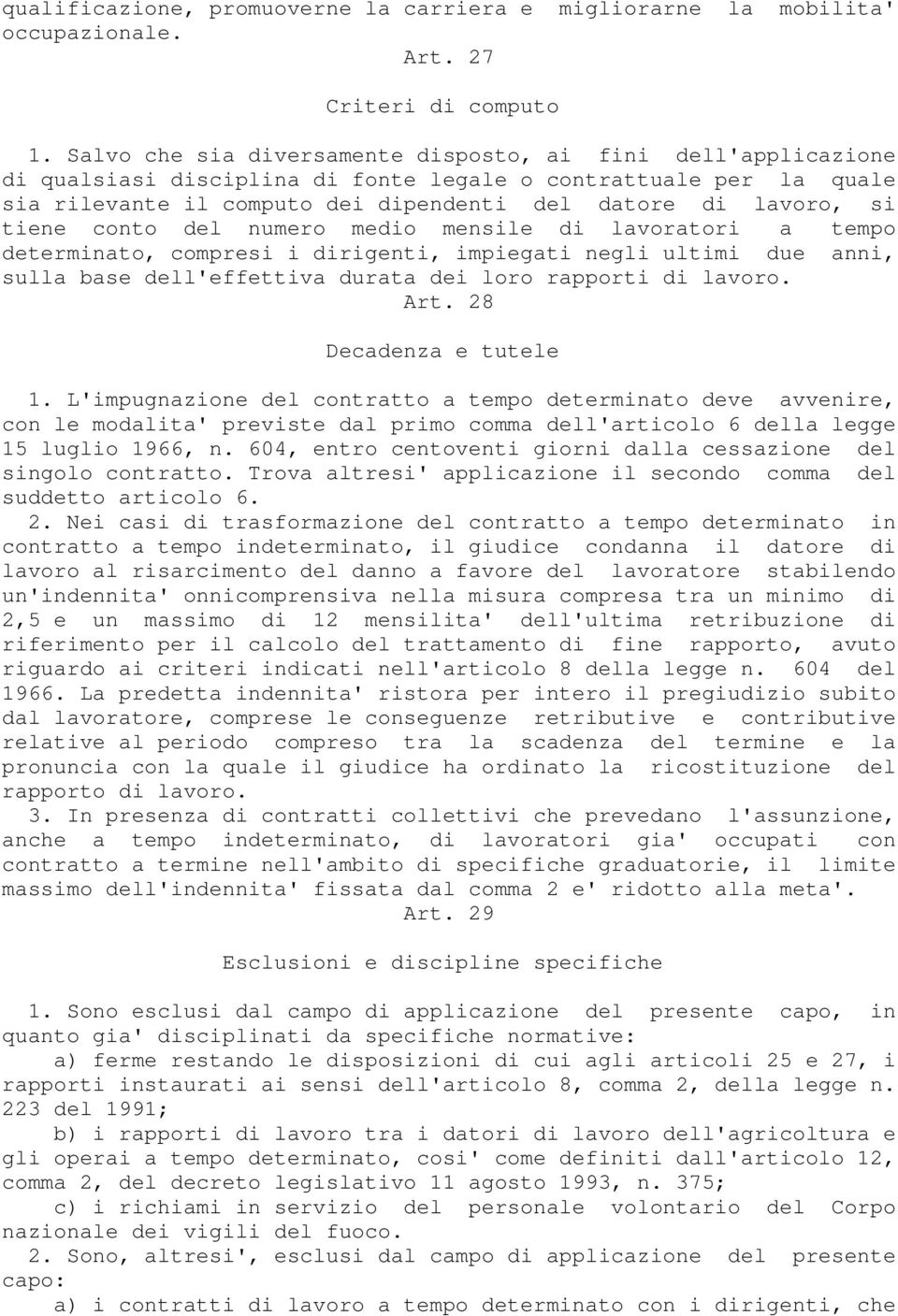 tiene conto del numero medio mensile di lavoratori a tempo determinato, compresi i dirigenti, impiegati negli ultimi due anni, sulla base dell'effettiva durata dei loro rapporti di lavoro. Art.