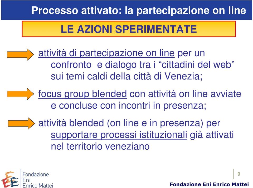 focus group blended con attività on line avviate e concluse con incontri in presenza; attività