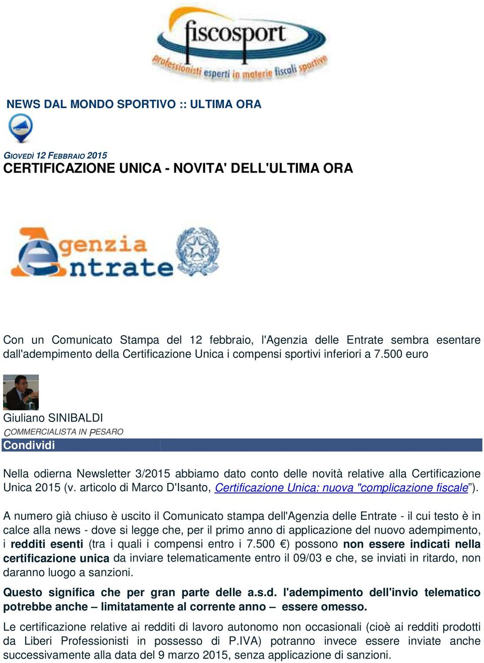 500 euro Giuliano SINIBALDI COMMERCIALISTA IN PESARO Condividi Nella odierna Newsletter 3/2015 abbiamo dato conto delle novità relative alla Certificazione Unica 2015 (v.