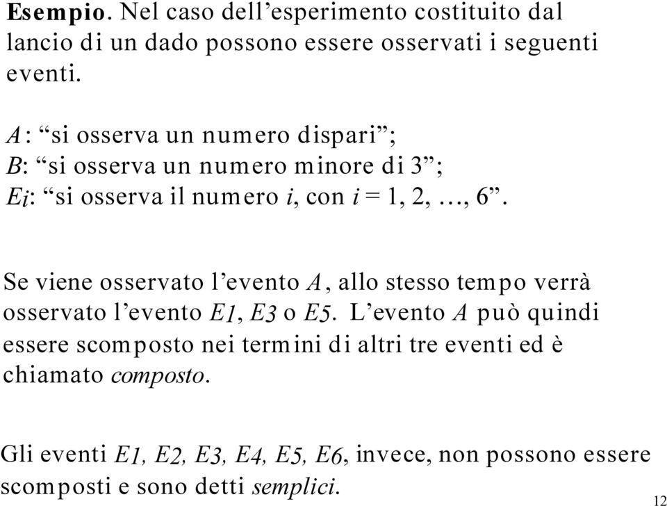 Se viene osservato l evento A, allo stesso tempo verrà osservato l evento E1, E3 o E5.