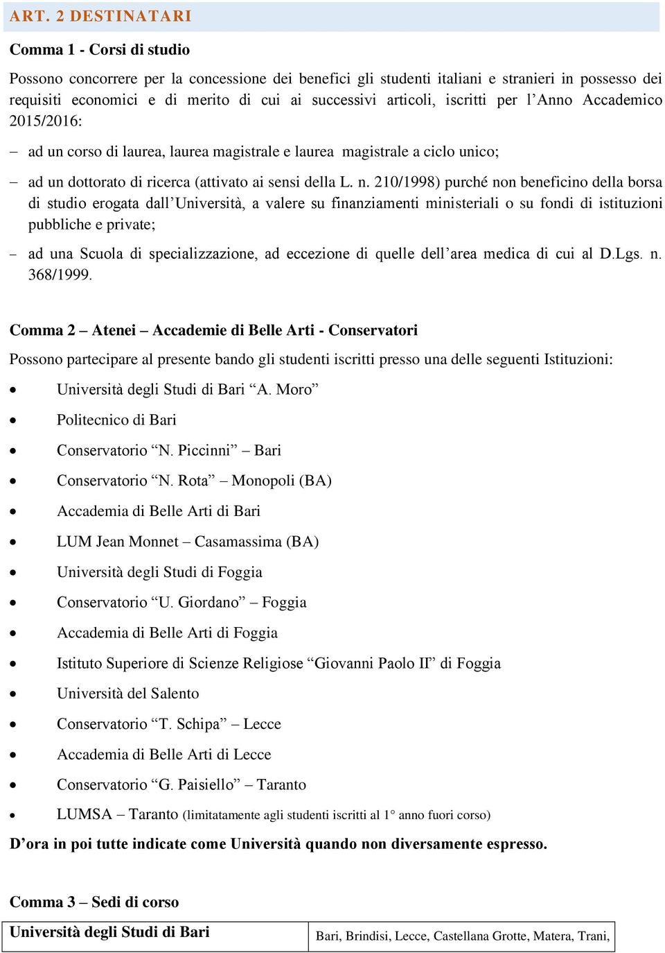 210/1998) purché non beneficino della borsa di studio erogata dall Università, a valere su finanziamenti ministeriali o su fondi di istituzioni pubbliche e private; ad una Scuola di specializzazione,