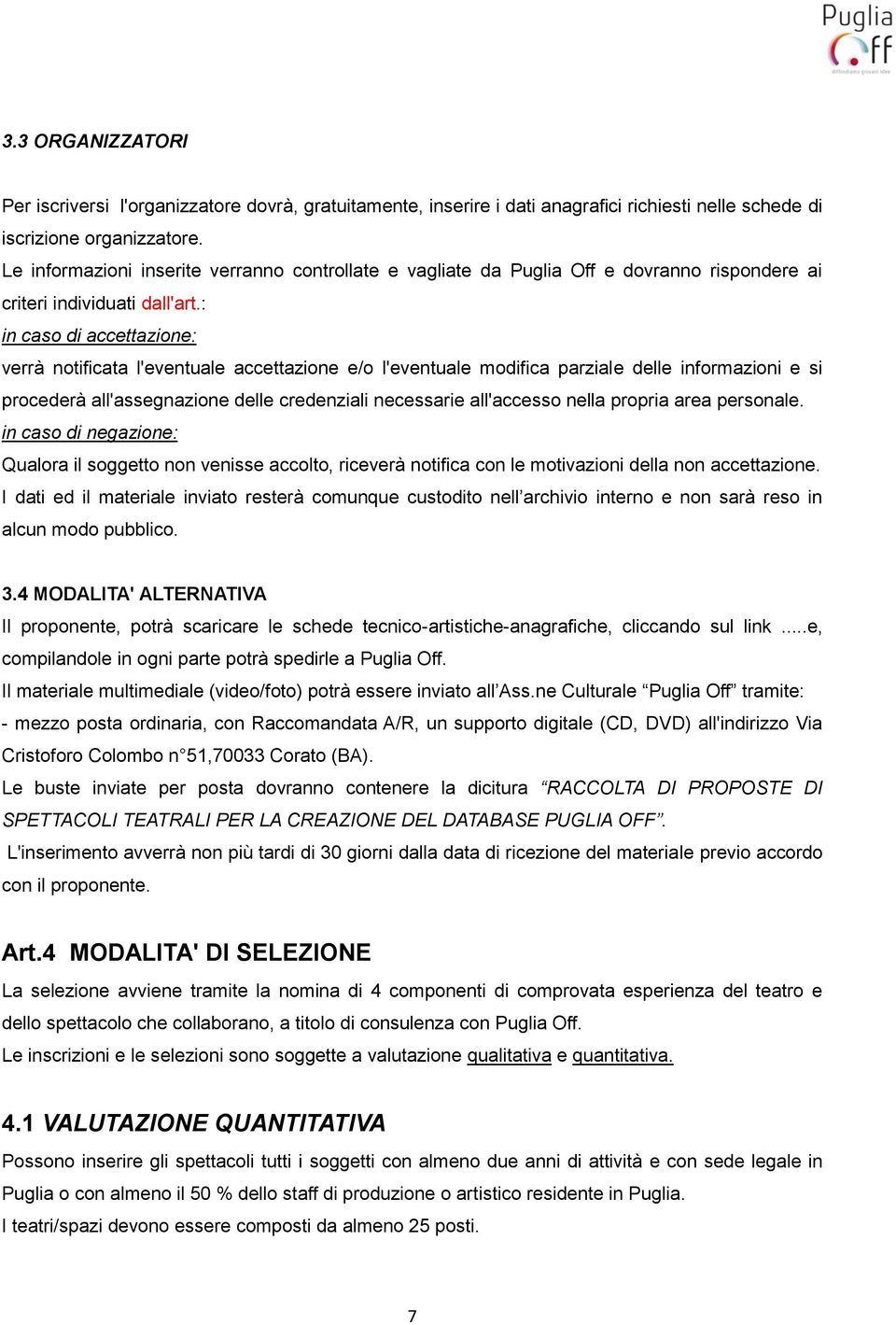 : in caso di accettazione: verrà notificata l'eventuale accettazione e/o l'eventuale modifica parziale delle informazioni e si procederà all'assegnazione delle credenziali necessarie all'accesso