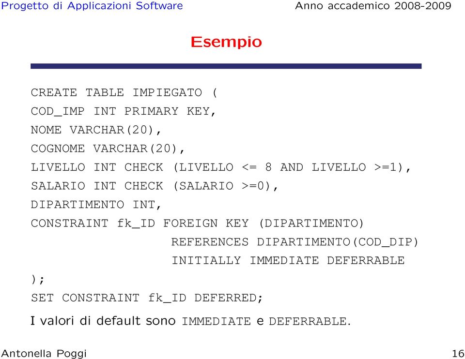 CONSTRAINT fk_id FOREIGN KEY (DIPARTIMENTO) REFERENCES DIPARTIMENTO(COD_DIP) INITIALLY IMMEDIATE