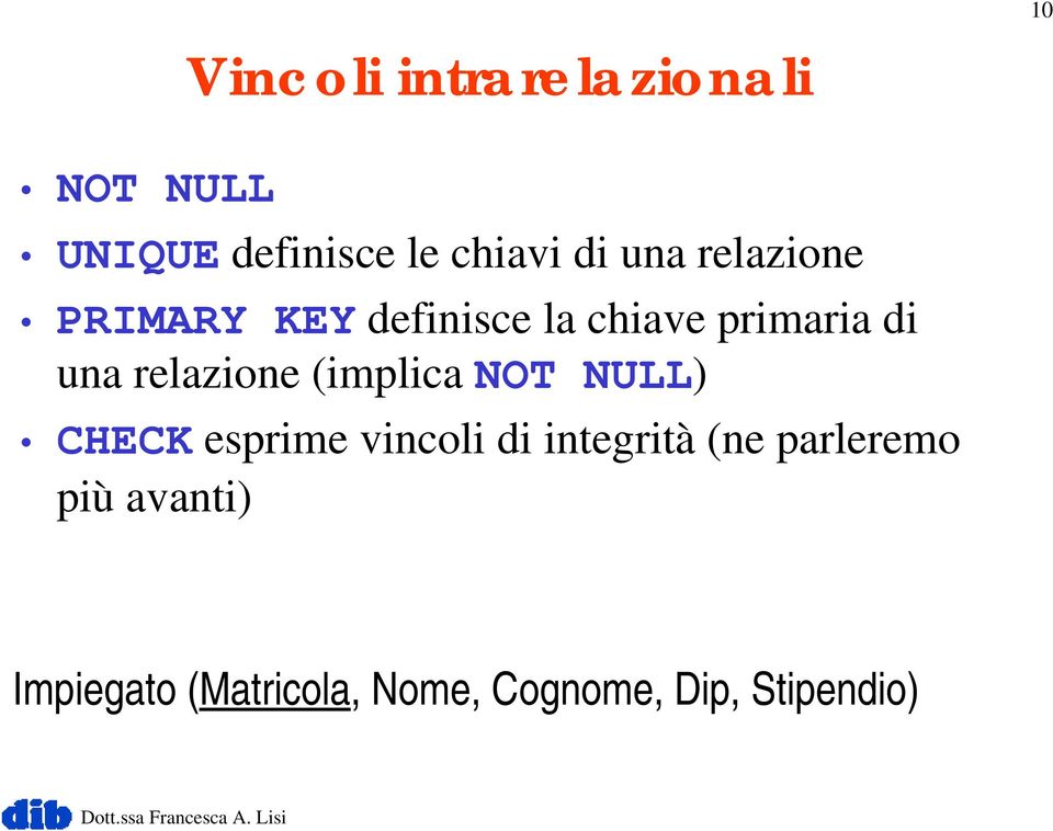 relazione (implica NOT NULL) CHECK esprime vincoli di integrità (ne