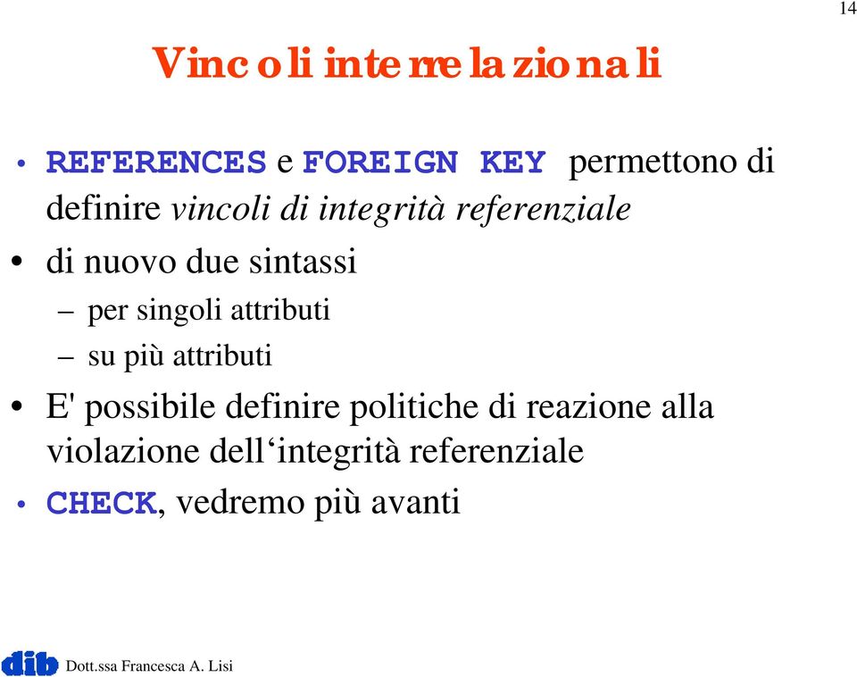 singoli attributi su più attributi E' possibile definire politiche di