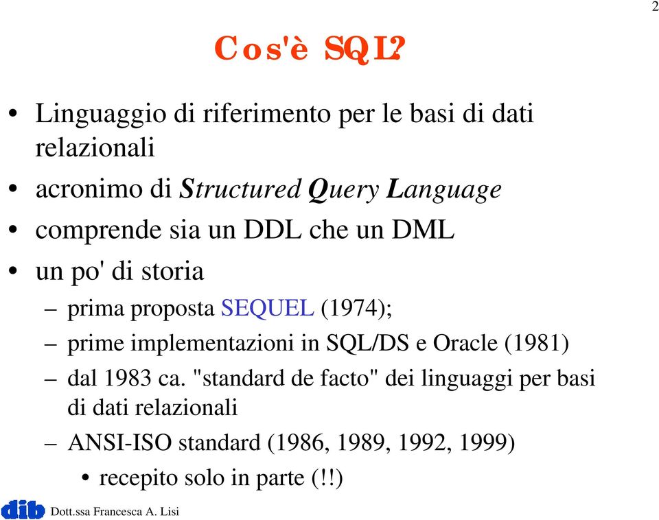 comprende sia un DDL che un DML un po' di storia prima proposta SEQUEL (1974); prime