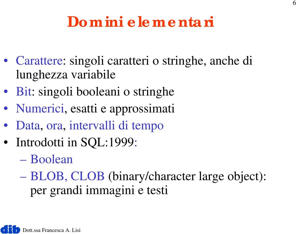 approssimati Data, ora, intervalli di tempo Introdotti in SQL:1999: