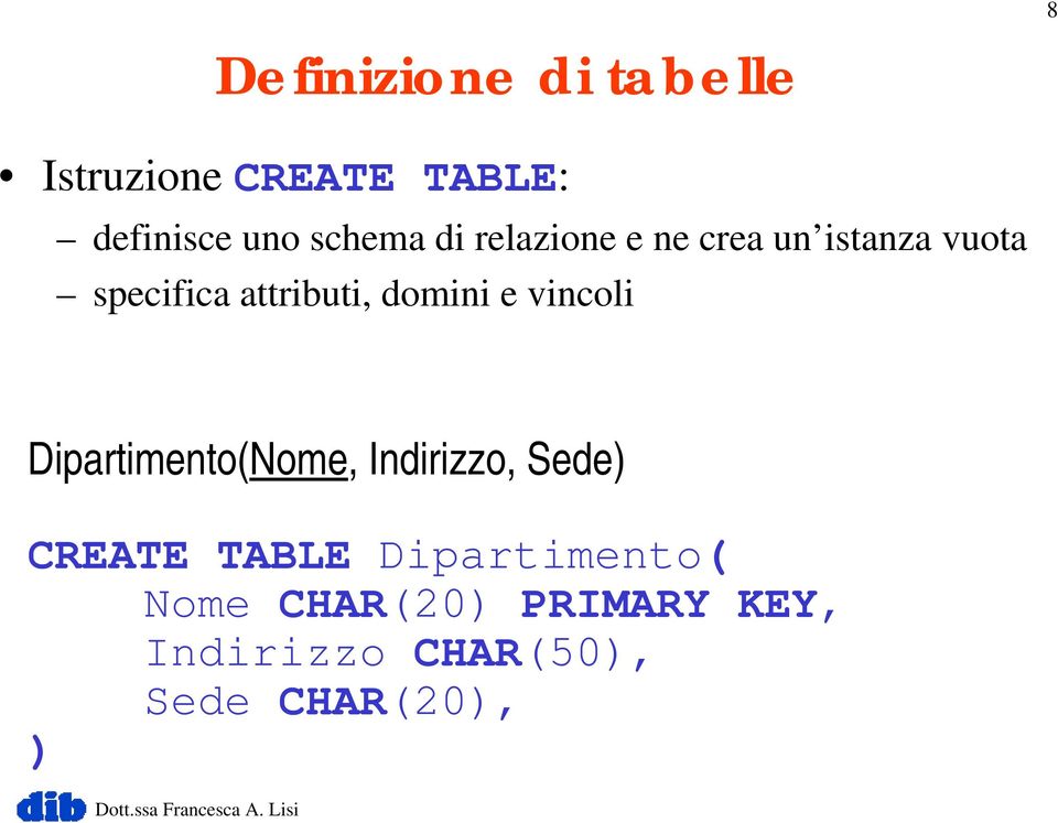 domini e vincoli Dipartimento(Nome, Indirizzo, Sede) CREATE TABLE