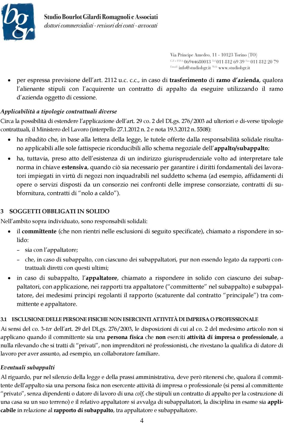 Applicabilità a tipologie contrattuali diverse Circa la possibilità di estendere l applicazione dell art. 29 co. 2 del DLgs.