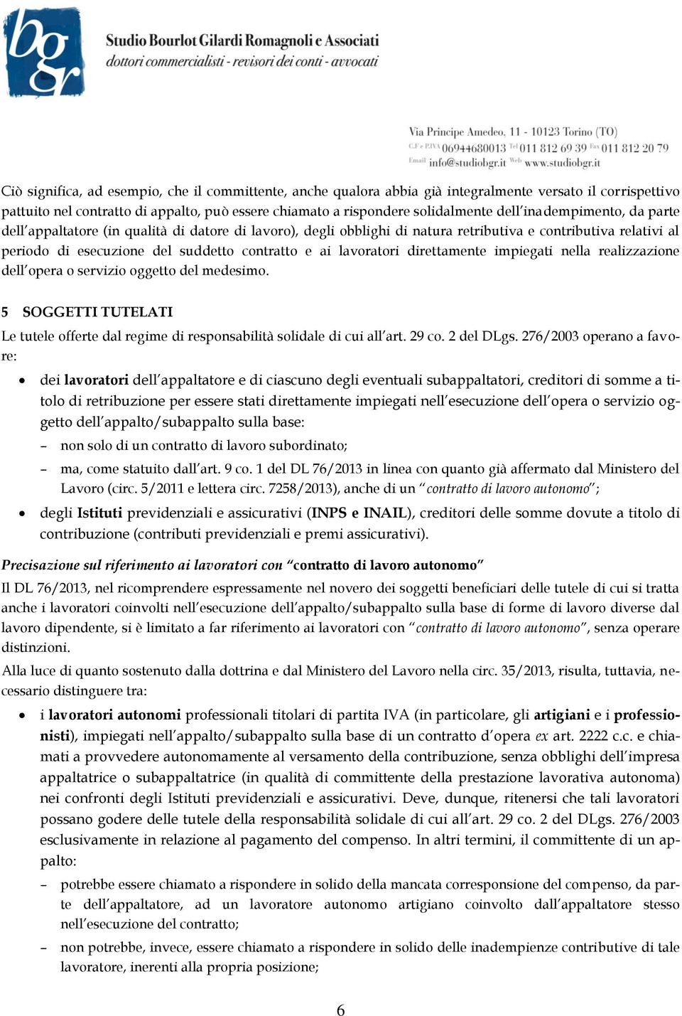 direttamente impiegati nella realizzazione dell opera o servizio oggetto del medesimo. 5 SOGGETTI TUTELATI Le tutele offerte dal regime di responsabilità solidale di cui all art. 29 co. 2 del DLgs.