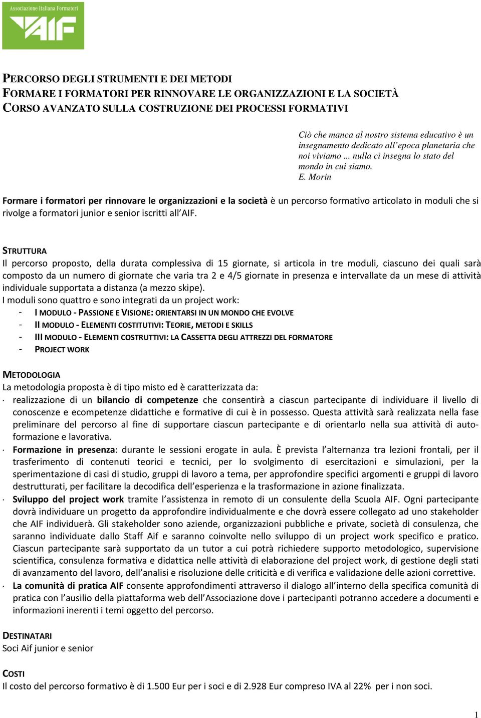 Morin Formare i formatori per rinnovare le organizzazioni e la società è un percorso formativo articolato in moduli che si rivolge a formatori junior e senior iscritti all AIF.